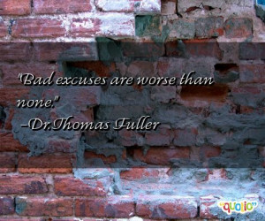 71 quotes about excuses follow in order of popularity. Be sure to ...