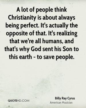 lot of people think Christianity is about always being perfect. It's ...