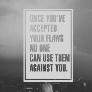 Accept your flaws. on We Heart It - http://weheartit.com/entry ...