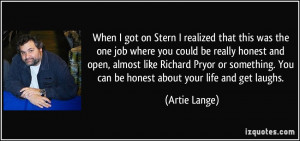 When I got on Stern I realized that this was the one job where you ...