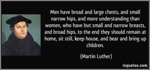 Men have broad and large chests, and small narrow hips, and more ...