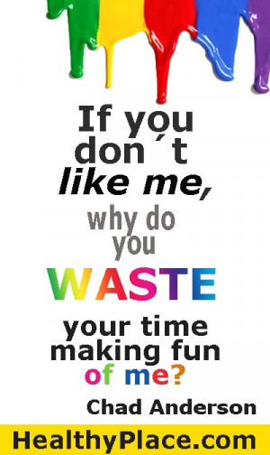 If you don't like me, why do you waste your time making fun of me? www ...