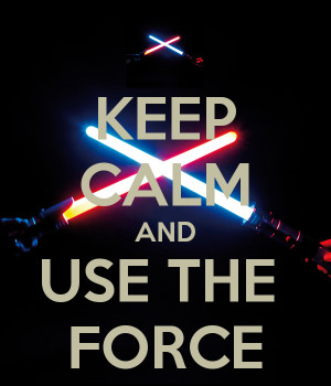 Keep Calm And Use The Force
