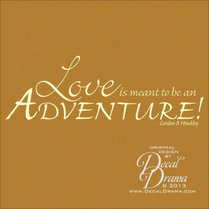 Decal Love is Meant to be an ADVENTURE, Gordon B. Hinckley quote