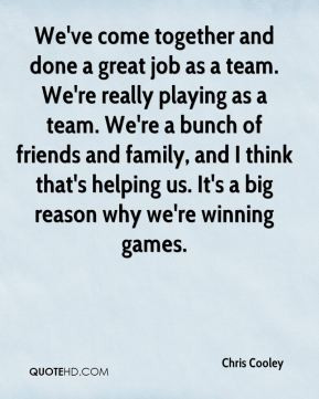 ve come together and done a great job as a team. We're really playing ...