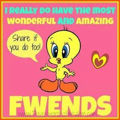 ... , Tweety Friends, Funny Quotes, Amazing Friends, Tweety Birds Quotes
