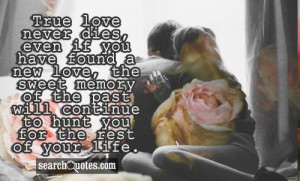 dies, even if you have found a new love, the sweet memory of the past ...