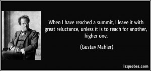 When I have reached a summit, I leave it with great reluctance, unless ...
