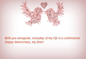 ... , everyday of my life is a celebration! Happy Anniversary, my dear