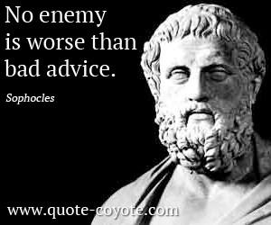 quotes - No enemy is worse than bad advice.