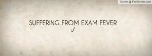SUFFERING FROM EXAM FEVER Profile Facebook Covers