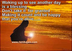 Waking up to see another day is a blessing . Don’t take it for ...