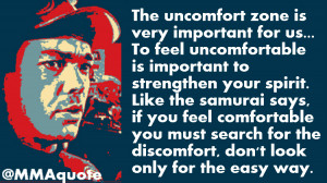 The uncomfort zone is very important for us...To feel uncomfortable is ...