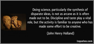 Doing science, particularly the synthesis of disparate ideas, is not ...