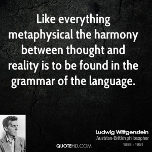 Like everything metaphysical the harmony between thought and reality ...