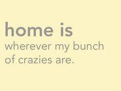 is where my bunch of crazies are :) #family quote Crazy Family Quotes ...
