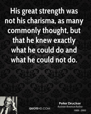 His great strength was not his charisma, as many commonly thought, but ...