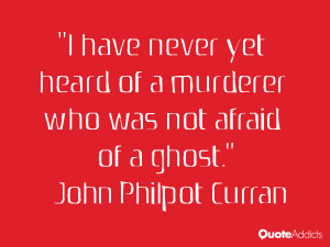have never yet heard of a murderer who was not afraid of a ghost