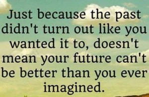 best-love-quotes-your-past-didnt-turn-out-like-you-wanted-your-future ...