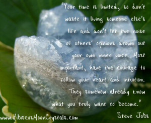 ... have the courage to follow your heart’s desires…your intuition