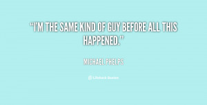 quote-Michael-Phelps-im-the-same-kind-of-guy-before-88697.png