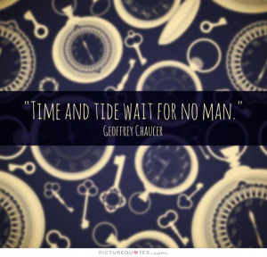 Time and tide wait for no man. Picture Quote #2