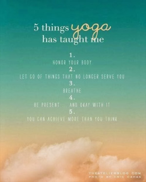 things yoga has taught me. 1. Honor your body. 2. Let go of things ...