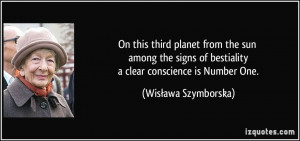 ... of bestiality a clear conscience is Number One. - Wisława Szymborska