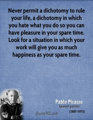 Never permit a dichotomy to rule your life, a dichotomy in which you ...