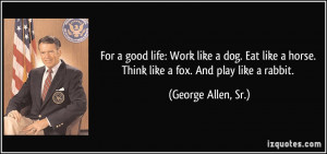 : Work like a dog. Eat like a horse. Think like a fox. And play like ...