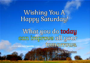 ... quotes, What you do today can improve all your tomorrows quotes