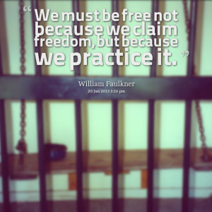 Quotes Picture: we must be free not because we claim freedom, but ...