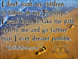Don't Want my Children To Follow In My Footsteps