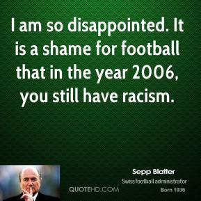 sepp-blatter-quote-i-am-so-disappointed-it-is-a-shame-for-football-tha ...
