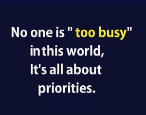 no one is too busy in this world it s all about priorities