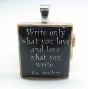 Ray Bradbury quote - Write only what you love - black Scrabble tile ...