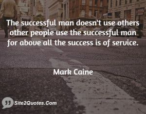The successful man doesn't use others other people use the successful ...