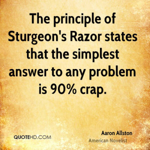 The principle of Sturgeon's Razor states that the simplest answer to ...