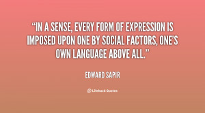 In a sense, every form of expression is imposed upon one by social ...