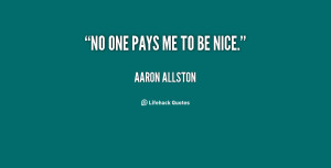quote-Aaron-Allston-no-one-pays-me-to-be-nice-59469.png