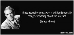 If net neutrality goes away, it will fundamentally change everything ...