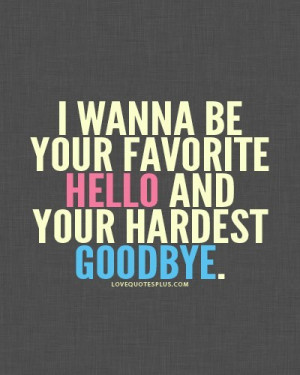 favorite hello and hardest goodbye sweet love quotes