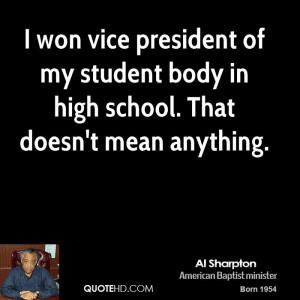 won vice president of my student body in high school. That doesn't ...