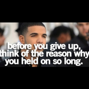 Never give up - I love drizzy drake!