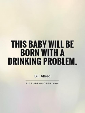 Drinking Quotes Bill Allred Quotes