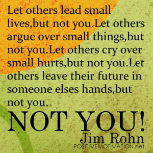 ... not you.Let others cry over small hurts,but not you. - Jim Rohn quotes