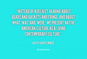of kids just hearing about beads and Quote by Buffy Sainte-Marie