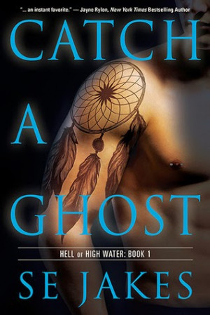 Catch a Ghost (Hell or High Water #1) by S.E. Jakes