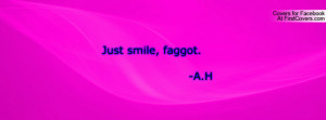 just smile , Pictures , faggot. -a.h , Pictures