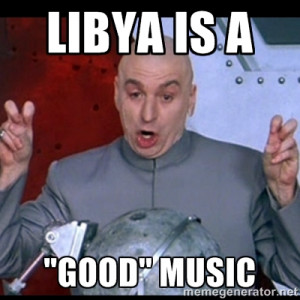 dr. evil quote - Libya is a 
